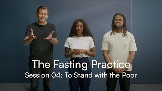The Fasting Practice Session 04: To Stand with the Poor