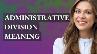 Administrative division | meaning of Administrative division