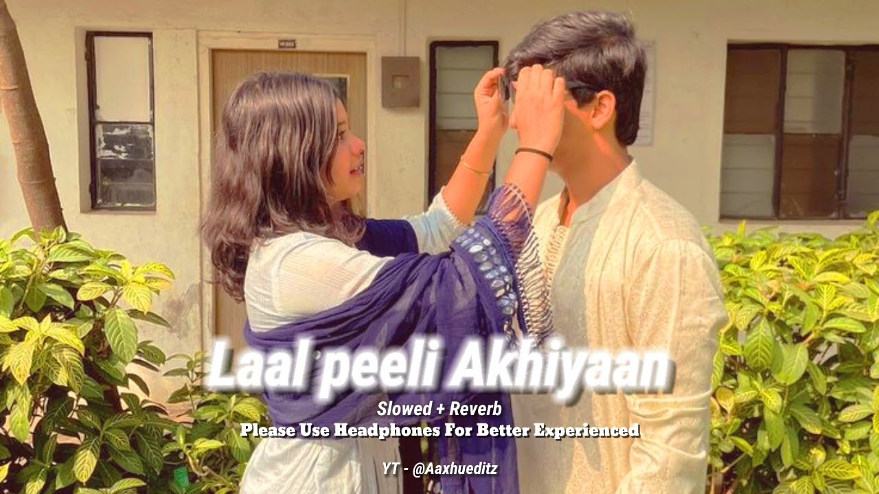 Laal Peeli Akhiyaan Slowed+Reverb Song | Romy | Tanishk Bagchi | Teri ...