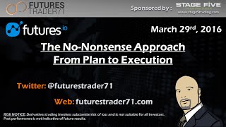 03-29-2016 No nonsense Approach from Plan to Execution sponsored by Futures.io