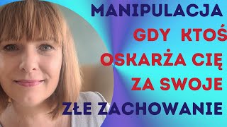 Manipulacja- oskarżenie za twoją reakcję na czyjeś złe zachowanie