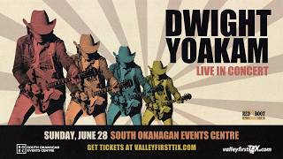 Dwight Yoakam Live in Concert| June 28 - Penticton