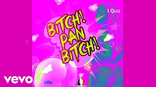 I QUU - BITCH PAN BITCH (Official Audio)