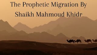 The Prophetic Migration By Shaikh Mahmoud Khidr