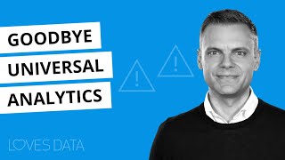 Goodbye Universal Analytics!?! What You Need To Know About Google's Announcement