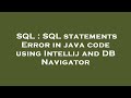 SQL : SQL statements Error in java code using Intellij and DB Navigator