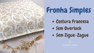 FRONHA SIMPLES PARA TRAVESSEIRO -PAP- *Costura Francesa* Sem Overlock - Amanda Loren Ateliê Criativo