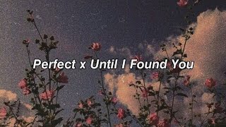 Perfect x Until I Found You |Aesthetic video edit | Perfect Mix