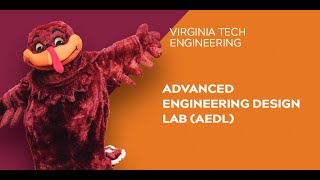 Virginia Tech Engineering Open House 2021: Advanced Engineering Design Lab (AEDL)