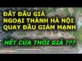 ĐẤt ĐẤu giÁ ngoẠi thÀnh hn giảm mạnh hẾt cỬa thỔi giÁ