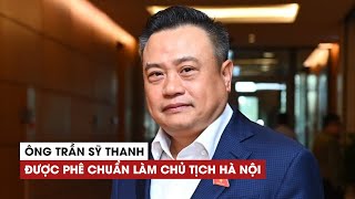 Ông Trần Sỹ Thanh được phê chuẩn làm Chủ tịch Hà Nội