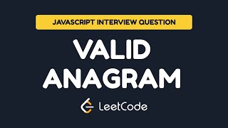 JavaScript Interview Question: Valid Anagram | LeetCode 242