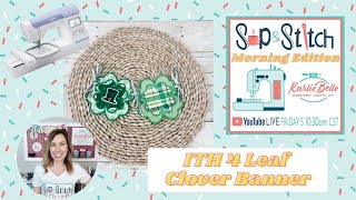 Sip & Stitch LIVE Beginner Machine Embroidery Tutorial: 4 Leaf Clover Banner- PE800