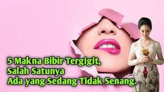 5 Makna Bibir Tergigit, Salah Satunya Ada yang Sedang Tidak Senang.