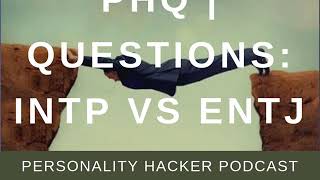 PHQ | QUESTIONS: INTP vs ENTJ