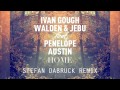 ivan gough walden u0026 jebu feat. penelope austin home stefan dabruck remix