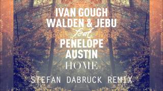 Ivan Gough, Walden \u0026 Jebu feat. Penelope Austin - Home (Stefan Dabruck Remix)