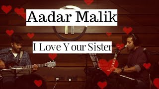 Valentine's Day Special: Aadar Malik | I Love Your Sister | Musical Comedy