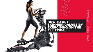 How to Get Skinnier Calves by Exercising on the Elliptical
