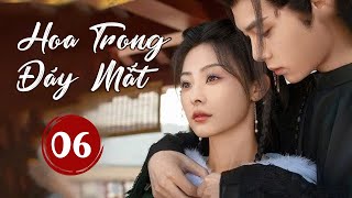 HOA TRONG ĐÁY MẮT TẬP CUỐI - Phim Cổ Trang Ngôn Tình Siêu Lãng Mạn (Thuyết Minh)