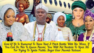 Ooni Of Ife Is Rumored To Have Had A Pitch Battle With His Wives. If You Can Do This To Queen Naomi