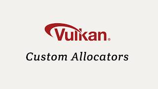Vulkan Custom Allocators