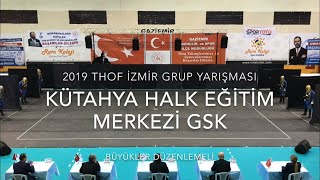 Kütahya Halk Eğitim Merkezi GSK | Büyükler Düzenlemeli | 2019 THOF İzmir Grup #Zeybekoloji