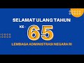 SELAMAT ULANG TAHUN KE 65 LEMBAGA ADMINISTRASI NEGARA REPUBLIK INDONESIA