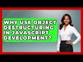 Why Use Object Destructuring In JavaScript Development? - JavaScript Toolkit