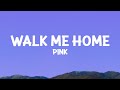 P!NK - Walk Me Home (Lyrics)