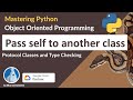 Python - Pass self to another class | Protocol Classes and Type Checking | OOP