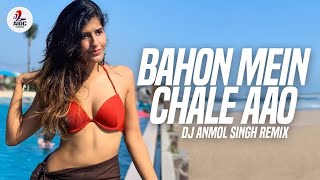 Baahon Mein Chale Aao (Remix) | DJ Anmol Singh