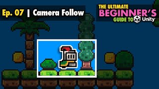 Ep. 07 | Camera Follow (with Cinemachine) | Ultimate Beginner's Guide to Unity