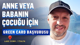 Amerikan Vatandaşı ve Green Card Sahibi Anne / Babaların Çocukları İçin Green Card Başvurusu