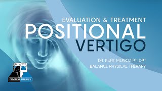 POSITIONAL VERTIGO - EVALUATION \u0026 TREATMENT  | Balance Physical Therapy