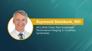 Raymond Stainback, MD | ACC/AHA Chest Pain Guidelines: Noninvasive Imaging in Coronary Syndromes