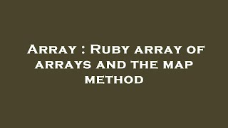 Array : Ruby array of arrays and the map method