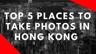 Top 5 Places to Take Photos in Hong Kong