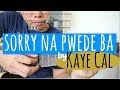 Sorry Na Pwede Ba Guitar Tutorial - Kaye Cal