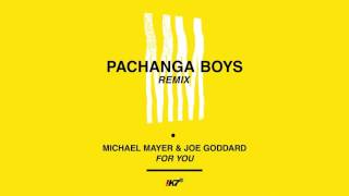 Michael Mayer \u0026 Joe Goddard - For You (Pachanga Boys Remix)