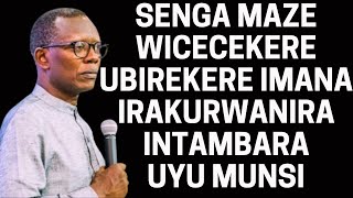 SENGA MAZE WICECEKERE UBIREKERE IMANA IRAKURWANIRA INTAMBARA UYU MUNSI --- Pst. Antoine RUTAYISIRE