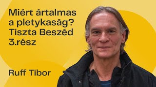 Ruff Tibor: Miért ártalmas a pletykálkodás?  - Tiszta beszéd 3. rész