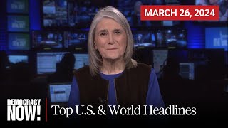 Top U.S. & World Headlines — March 26, 2024