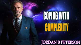 Coping with Complexity Jordan B Peterson