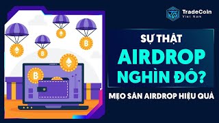 Sự thật săn Airdrop nghìn đô ? Mẹo săn Airdrop hiệu quả