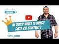 In 2022 what is king? Data or Content?