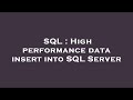 SQL : High performance data insert into SQL Server