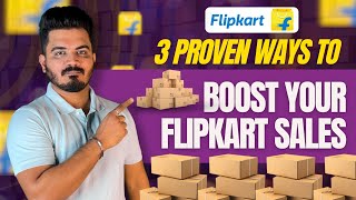 How to get more Orders on Flipkart | 3 Proven Methods to grow your sales on Flipkart | Flipkart