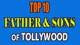 Top 10 Father & Son In Tollywood Film Industry || Star Father and Sons ||