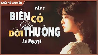 Đọc truyện TẬP 2/13 : BIẾN CỐ GIỮA ĐỜI THƯỜNG - Tác giả : LÊ NGUYỆT . Đọc truyện đêm khuya